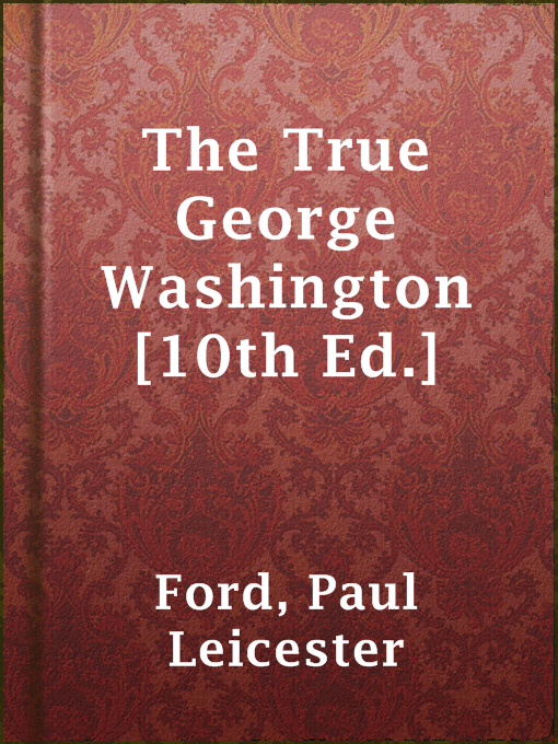 Title details for The True George Washington [10th Ed.] by Paul Leicester Ford - Available